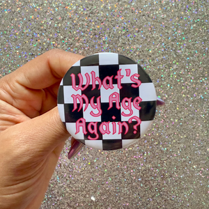 What's My Age Again Pinback Button