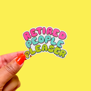 Retired People Pleaser Vinyl Sticker