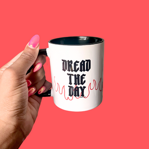 Dread the Day Ceramic Mug