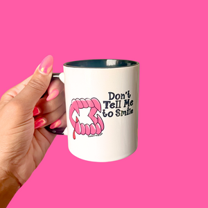 Don't Tell Me to Smile Ceramic Mug