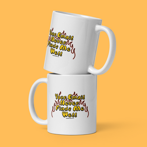 Your Email Never Finds Me Well Mug