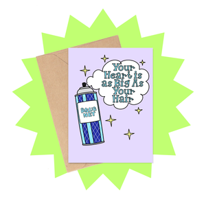 Bigger Hair Bigger Heart Card - 80s Hairspray Nostalgic Card