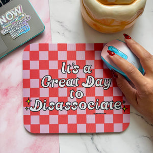 Great Day to Be Disassociate Mouse Pad