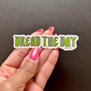 Dread the Day Clear Vinyl Sticker