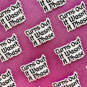 It Wasn't A Phase Vinyl Sticker