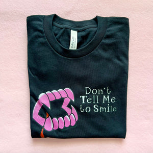 Don't Tell Me to Smile T-Shirt
