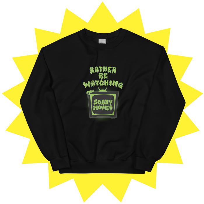 Rather Be Watching Scary Movies Sweatshirt
