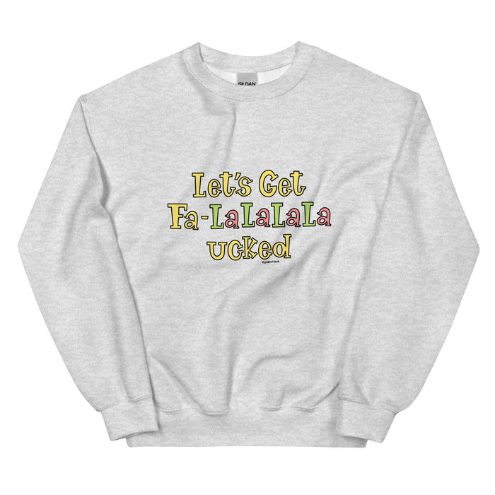 Fa La La La Ucked Up Sweatshirt