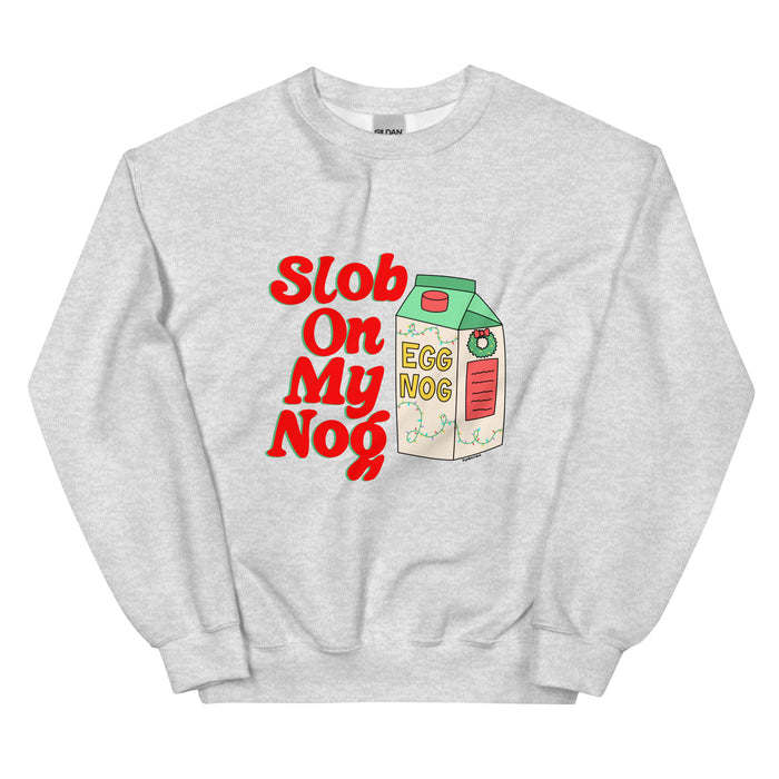 Slob on My Nog Sweatshirt