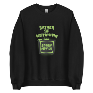 Rather Be Watching Scary Movies Sweatshirt