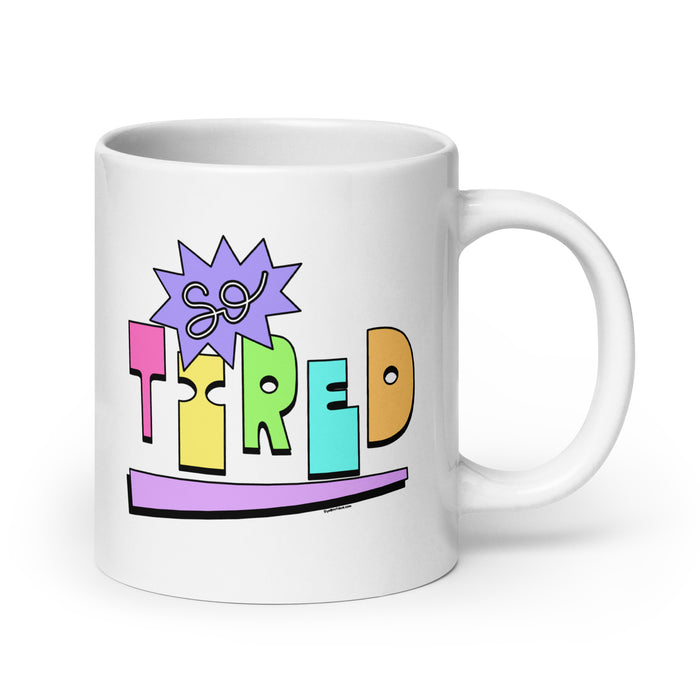 So Tired Ceramic Mug