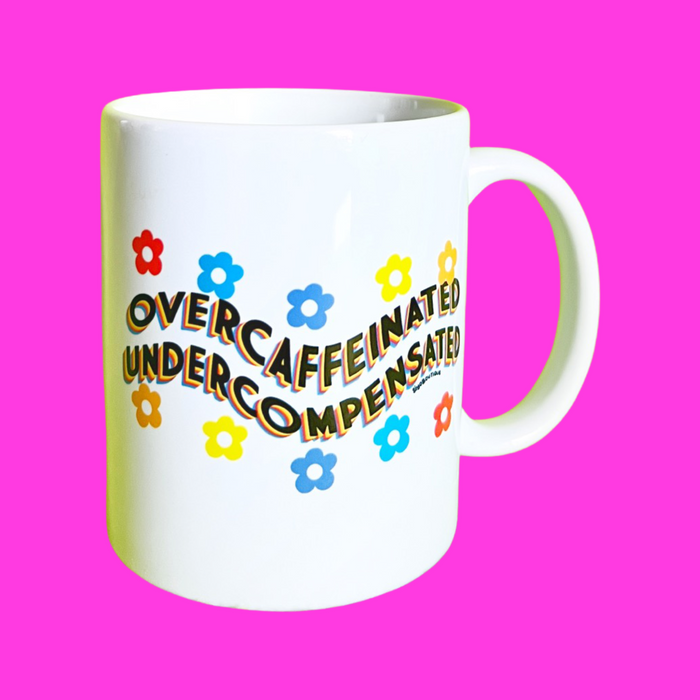 Overcaffeinated Undercompensated Mug