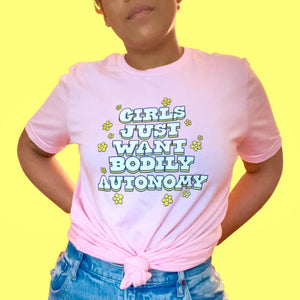 Girls Want Bodily Autonomy T-Shirt