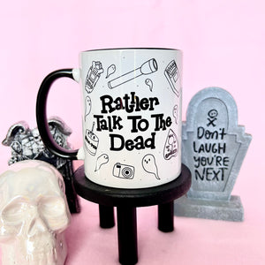 Rather Talk to the Dead Ceramic Mug
