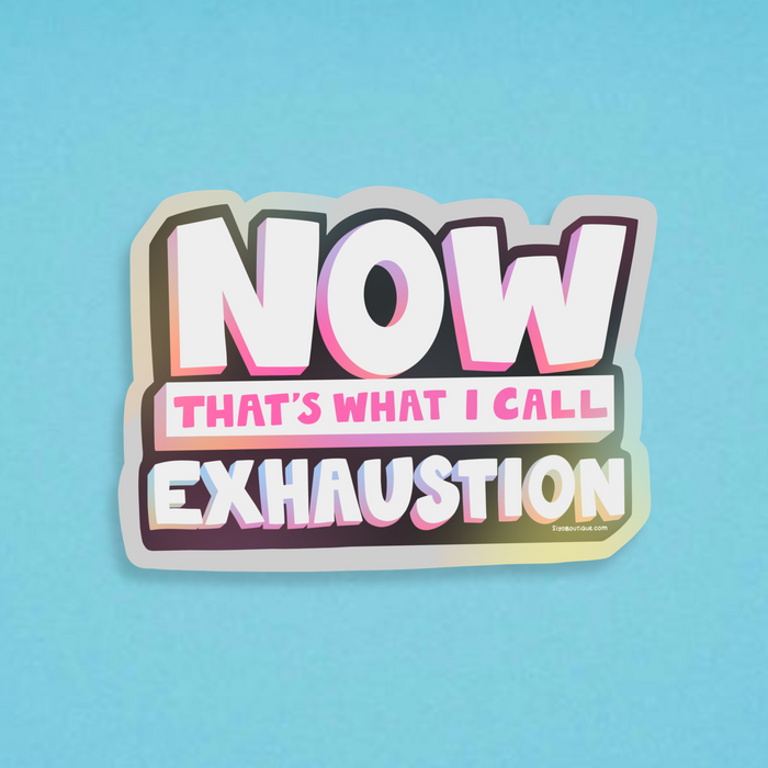 Now Thats Exhaustion Holographic Vinyl Sticker